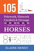 105 Polework, Flatwork, Cavaletti & Dressage Exercises for Horses 105 Polework, Flatwork, Cavaletti & Dressage Exercises for Horses