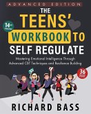 The Teens' Workbook to Self Regulate Advanced Edition The Teens' Workbook to Self Regulate Advanced Edition