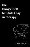 The Things I Felt but Didn't Say in Therapy The Things I Felt but Didn't Say in Therapy