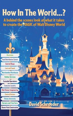 How In The World...? - A behind the scenes look at what it takes to create the MAGIC of Walt Disney World - Schroeder, David