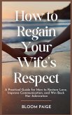 How To Regain Your Wife's Respect How To Regain Your Wife's Respect