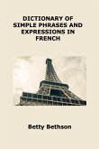 DICTIONARY OF SIMPLE PHRASES AND EXPRESSIONS IN FRENCH DICTIONARY OF SIMPLE PHRASES AND EXPRESSIONS IN FRENCH
