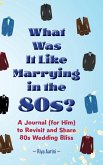 What Was It Like Marrying in the 80s? What Was It Like Marrying in the 80s?