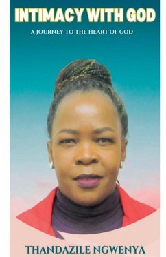 Intimacy with God - A Journey to the Heart of God - Ngwenya, Thandazile