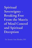 Spiritual Sovereignty - Breaking Free From the Matrix of Mind Control and Spiritual Deception Spiritual Sovereignty - Breaking Free From the Matrix of Mind Control and Spiritual Deception
