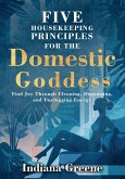 Five Housekeeping Principles for the Domestic Goddess Five Housekeeping Principles for the Domestic Goddess