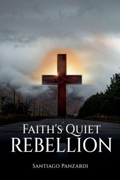 Faith's Quiet Rebellion - Panzardi, Santiago Faith's Quiet Rebellion - Panzardi, Santiago