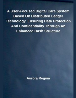 A User-Focused Digital Care System Based On Distributed Ledger Technology, Ensuring Data Protection And Confidentiality Through An Enhanced Hash Structure - Regina, Aurora