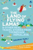 The Land of Flying Lamas & Other Real Travel Stories From the Indian Himalaya The Land of Flying Lamas & Other Real Travel Stories From the Indian Himalaya
