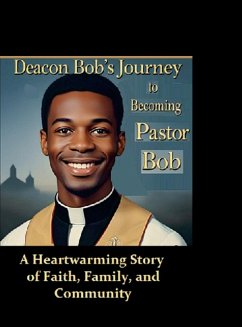 Deacon Bob's Journey to Becoming Pastor Bob - Alexander, Cheryl Lockett
