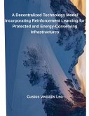 A Decentralized Technology Model Incorporating Reinforcement Learning for Protected and Energy-Conserving Infrastructures A Decentralized Technology Model Incorporating Reinforcement Learning for Protected and Energy-Conserving Infrastructures