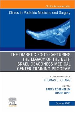 The Diabetic Foot: Capturing the Legacy of the Beth Israel Deaconess Medical Center Training Program, an Issue of Clinics in Podiatric Medicine and Surgery