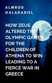 How Zeus Altered The Olympic Games For The Children Of Athena To Win Leading To A fierce War In Greece How Zeus Altered The Olympic Games For The Children Of Athena To Win Leading To A fierce War In Greece