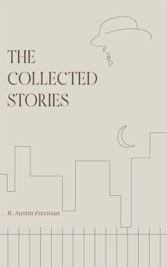 The Collected Stories of R. Austin Freeman - Freeman, R. Austin