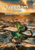Freedom through Wealth Creation Freedom through Wealth Creation