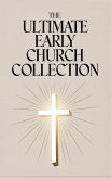 The Ultimate Early Church Collection The Ultimate Early Church Collection
