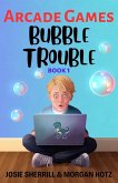 Bubble Trouble Bubble Trouble