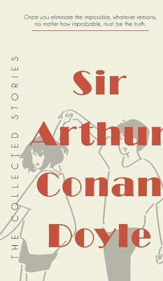 The Collected Stories of Sir Arthur Conan Doyle - Doyle, Arthur Conan