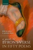 A Guide to Byron's Verse in Fifty Poems A Guide to Byron's Verse in Fifty Poems