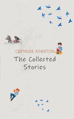 The Collected Stories of Gertrude Atherton - Atherton, Gertrude
