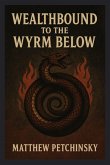 Wealthbound to the Wyrm Below Wealthbound to the Wyrm Below