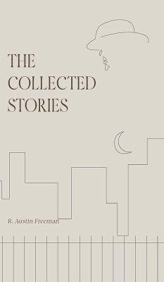 The Collected Stories of R. Austin Freeman - Freeman, R. Austin