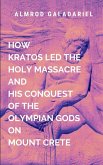 How Kratos Led The Holy Massacre And His Conquest Of The Olympian Gods On Mount Crete How Kratos Led The Holy Massacre And His Conquest Of The Olympian Gods On Mount Crete