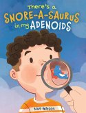 There's a Snore-a-saurus in My Adenoids There's a Snore-a-saurus in My Adenoids