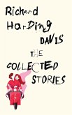 The Collected Stories of Richard Harding Davis The Collected Stories of Richard Harding Davis