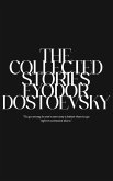 The Collected Stories of Fyodor Dostoevsky The Collected Stories of Fyodor Dostoevsky