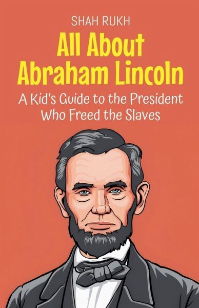 All About Abraham Lincoln All About Abraham Lincoln