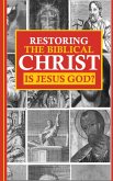 Restoring the Biblical Christ Restoring the Biblical Christ