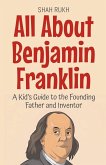 All About Benjamin Franklin All About Benjamin Franklin