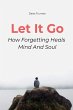 Let It Go How Forgetting Heals Mind And... - Bild 1