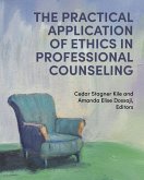 The Practical Application of Ethics in Professional Counseling The Practical Application of Ethics in Professional Counseling