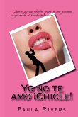 Yo no te amo, ¡Chicle! Yo no te amo, ¡Chicle!