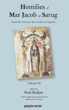 Homilies of Mar Jacob of Sarug / Homiliae Selectae Mar-Jacobi Sarugensis (3 of 6 volumes) Homilies of Mar Jacob of Sarug / Homiliae Selectae Mar-Jacobi Sarugensis (3 of 6 volumes)