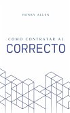 Como Contratar al Correcto Como Contratar al Correcto