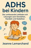 ADHS bei Kindern Der umfassende Leitfaden mit Lösungen zum Verstehen, Handeln und Gedeihen (eBook, ePUB)