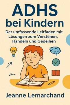 Cover ADHS bei Kindern Der umfassende Leitfaden mit Lösungen zum Verstehen, Handeln und Gedeihen (eBook, ePUB)
