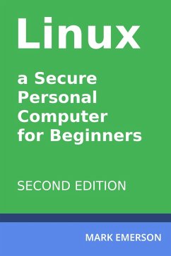 Linux - a Secure Personal Computer for Beginners. Second Edition (eBook, ePUB) - Emerson, Mark