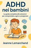 ADHD nei bambini: La guida completa alle soluzioni per comprendere, agire e prosperare (eBook, ePUB) ADHD nei bambini: La guida completa alle soluzioni per comprendere, agire e prosperare (eBook, ePUB)