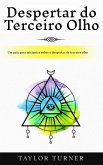 Despertar do Terceiro Olho: Um guia para iniciantes sobre o despertar do terceiro olho (eBook, ePUB) Despertar do Terceiro Olho: Um guia para iniciantes sobre o despertar do terceiro olho (eBook, ePUB)