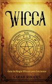 Wicca: Guia de Magia Wiccan para Iniciantes (eBook, ePUB) Wicca: Guia de Magia Wiccan para Iniciantes (eBook, ePUB)