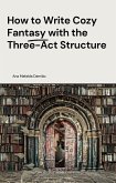 How to Write Cozy Fantasy with the Three-Act Structure (How to write..., #3) (eBook, ePUB) How to Write Cozy Fantasy with the Three-Act Structure (How to write..., #3) (eBook, ePUB)