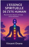 L'Essence Spirituelle de l'Être Humain (eBook, ePUB) L'Essence Spirituelle de l'Être Humain (eBook, ePUB)