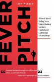 Fever Pitch: A Novel About Selling Your Vision, Raising Venture Capital, and Launching Your Startup (eBook, ePUB) Fever Pitch: A Novel About Selling Your Vision, Raising Venture Capital, and Launching Your Startup (eBook, ePUB)
