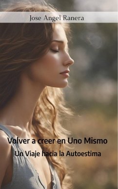 Volver a Creer en Uno Mismo: Un Viaje hacia la Autoestima (eBook, ePUB) - Gutierrez, Jose Angel Ranera