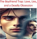 The Boyfriend Trap: Love, Lies, and a Deadly Obsession (eBook, ePUB) The Boyfriend Trap: Love, Lies, and a Deadly Obsession (eBook, ePUB)