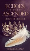 Echoes of the Ascended: Crown of Defiance (Elysian Realms, #1) (eBook, ePUB) Echoes of the Ascended: Crown of Defiance (Elysian Realms, #1) (eBook, ePUB)